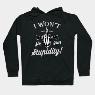 I won't fix your Stupidity Mechanic Gift Hoodie